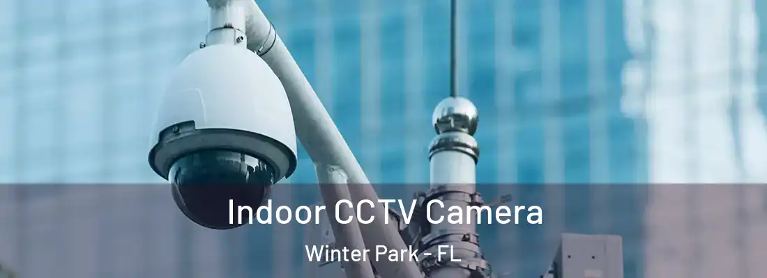 Indoor CCTV Camera Winter Park - FL
