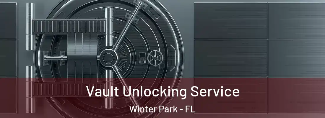 Vault Unlocking Service Winter Park - FL